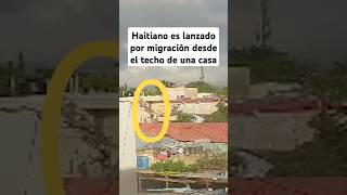 Haitiano es lanzado por migración desde el techo de una casa televisiondeleste noticias [upl. by Jacobsen]