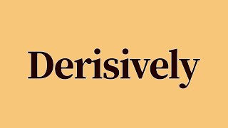 Derisively Meaning and Definition [upl. by Nelsen]