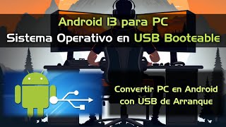 Android 13 para PC con USB Booteable ¡Convertir Cualquier Ordenador en Android [upl. by Barby]