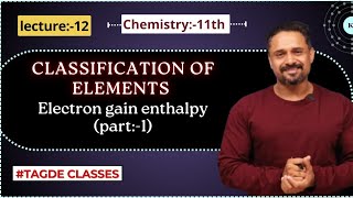 CLASSIFICATION OF ELEMENTS  Electron gain enthalpy part1   lecture12 [upl. by Ajile222]