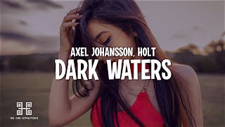 Axel Johansson  Dark Waters feat HOLT [upl. by Kcirret]