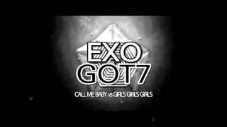 MASHUP EXO amp GOT7  CALL ME BABY  Girls Girls Girls [upl. by Yenots267]