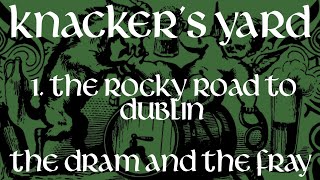 Knackers Yard  01  Rocky Road To Dublin The Dram amp The Fray  2017 [upl. by Bergeman64]