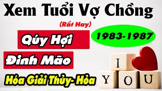 Cực chuẩnXem Tuổi Chồng Qúy Hợi 1983 Vợ Đinh Mão 1987 Có Hợp Nhau KhôngĐại Hải Thủy Lư Trung Hỏa [upl. by Marissa]