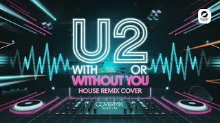 🎵 U2  With or without you House Remix Cover by CoverMix Music Lab [upl. by Sera]