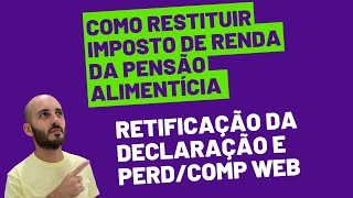 RESTITUIÇÃO DO IMPOSTOS DE RENDA SOBRE PENSÃO ALIMENTÍCIA  RETIFICAÇÃO DE DECLARAÇÃO [upl. by Noied]