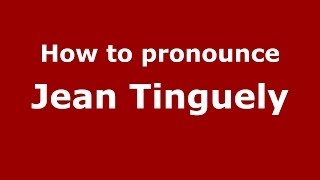 How to pronounce Jean Tinguely FrenchFrance  PronounceNamescom [upl. by Duomham21]