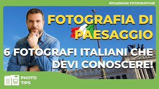 FOTOGRAFIA DI PAESAGGIO  6 FOTOGRAFI ITALIANI CHE DEVI CONOSCERE [upl. by Assilem]