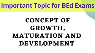 GROWTH MATURATION and DEVELOPMENT  Concept Meaning Characteristics  BEd 1st Semester [upl. by Briny]