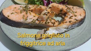 SALMONE GRIGLIATO IN FRIGGITRICE AD ARIA [upl. by Margareta856]