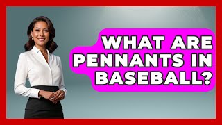 What Are Pennants In Baseball  TheSportXpertcom [upl. by Ayhay]