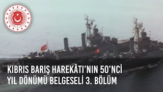 Kıbrıs Barış Harekâtı’nın 50’nci Yıl Dönümü Belgeseli 3 Bölüm [upl. by Flann124]