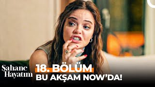 Şahane Hayatım 18 Bölüm Bu Akşam 2000de NOWda [upl. by Aknaib]