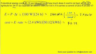 If electrical energy costs 012 per kilowatthour how much does it cost to a burn a 100W lightb [upl. by Hajin]