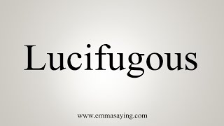 How To Say Lucifugous [upl. by Chelsae998]