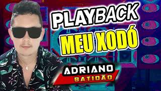 PLAYBACK MEU XODO ADRIANO BATIDÃO [upl. by Cyndi]