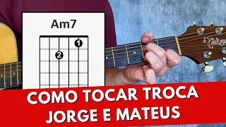 Como Tocar TROCA Jorge e Mateus Fácil [upl. by Jeddy590]