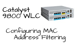 How To Catalyst 9800 WLC  Configure MAC Address Filtering [upl. by Bartko589]