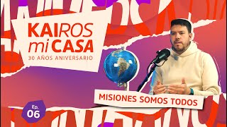 KAIROS MI CASA PODCAST  EP 06  MISIONES SOMOS TODOS  Con José Luis Maceda Chotter [upl. by Gerianna]