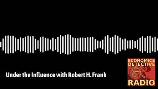 Under the Influence with Robert H Frank [upl. by Ellenor]