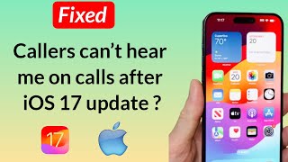 How to Fix Callers Can’t Hear Me on Calls on iPhone After iOS 17 Update [upl. by Suzi]