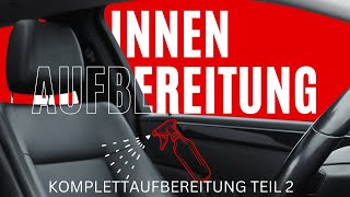 Innenaufbereitung Komplettaufbereitung Teil 2 [upl. by Gisela]