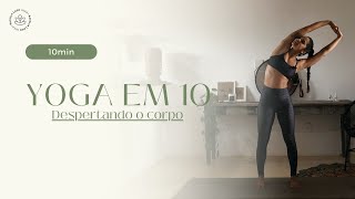 Yoga em 10  DESPERTANDO o corpo [upl. by Sicnarf]