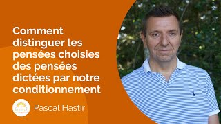 Comment distinguer les pensées choisies des pensées dictées par notre conditionnement [upl. by Stacy701]