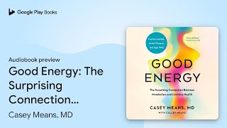 Good Energy The Surprising Connection Between… by Casey Means MD · Audiobook preview [upl. by Diley]