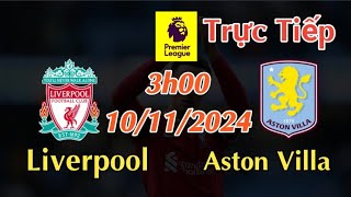 Soi kèo trực tiếp Liverpool vs Aston Villa  3h00 Ngày 10112024 vòng 11 Ngoại Hạng Anh 202425 [upl. by Line]