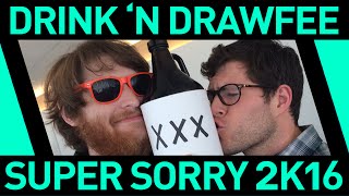 Drink N Drawfee Super Sorry Edition 2K16 [upl. by Aynas]