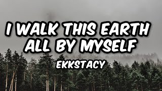 EKKSTACY  i walk this earth all by myself Lyrics [upl. by Orazio826]