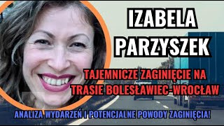 Izabela Parzyszek  tajemnicze zaginięcie Analiza wydarzeń i zaginięcia [upl. by Petronella15]