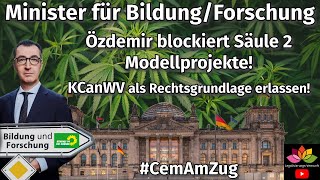 Özdemir BildungsForschungsminister KCanWV Rechtsgrundlage für Cannabis Modellprojekte blockiert [upl. by Calvert]