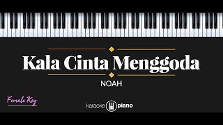 Kala Cinta Menggoda  NOAH KARAOKE PIANO  FEMALE KEY [upl. by Oirromed140]