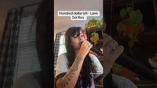 Hundred dollar bill Lana Del Rey cover singer cover singing [upl. by Ater]