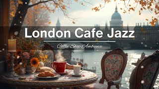 London Cafe Jazz  Outdoor Coffee Shop with Relaxing Instrumental Jazz Music for Work Study [upl. by Nilreb744]