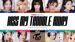 TWICE 트와이스  KISS MY TROUBLES AWAY LYRICS Color Coded Lyrics Eng [upl. by Skipper]