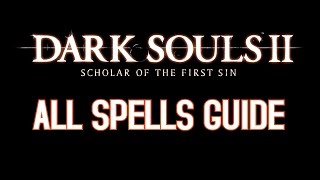 Dark Souls 2 Scholar of the First Sin  All Spells Guide [upl. by Ahsemak]