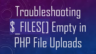 Troubleshooting FILES Empty in PHP File Uploads [upl. by Adyan]