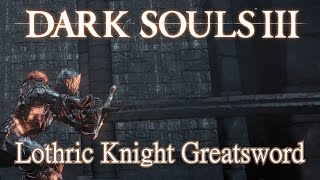 Lothric Knight Greatsword Moveset Dark Souls 3 [upl. by Niamreg562]