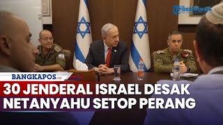 Masih Berambisi Kini 30 Jenderal Senior Israel Desak Netanyahu Setop Perang dengan Hamas [upl. by Emmett]