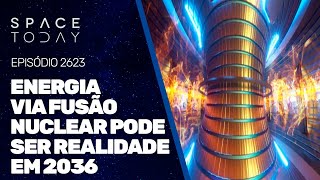 ENERGIA VIA FUSÃO NUCLEAR PODE SER REALIDADE EM 2036 [upl. by Zeidman782]