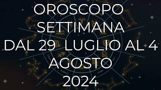 Oroscopo settimana dal 29 Luglio al 4 Agosto 2024 [upl. by Jobey706]