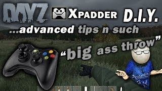 DayZ 360 Controller Xpadder DIY Tutorial Advanced Tips n SuchThrowing [upl. by Ariaes]