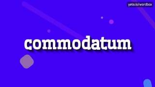 HOW TO SAY COMMODATUM commodatum [upl. by Alegnasor]