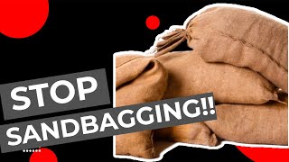 Stop Sand Bagging [upl. by Guttery]