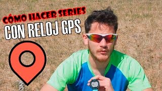 COMO ENTRENAR SERIES CON RELOJ GPS  CONSEJOS ENTRENAMIENTO [upl. by Gayner]