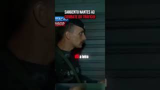 Sargento Nantes ao combate do tráfico nantes pm rota SP [upl. by Aridaj]