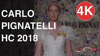 CARLO PIGNATELLI  HAUTE COUTURE 2018  4K EXCLUSIVE FASHION SHOW [upl. by Kcirded683]